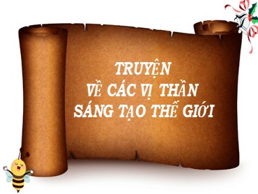 Bài giảng Ngữ văn Lớp 10 (Sách Kết nối tri thức) - Bài 1 Truyện về các vị thần sáng tạo thế giới - Năm học 2022-2023